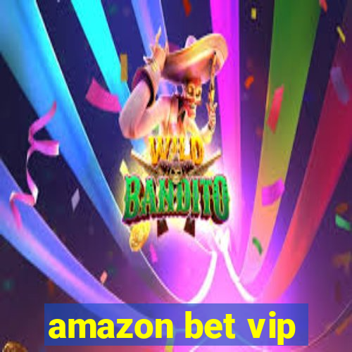 amazon bet vip